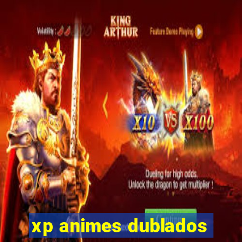 xp animes dublados